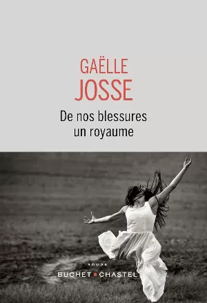 Gaëlle Josse - De nos blessures un royaume